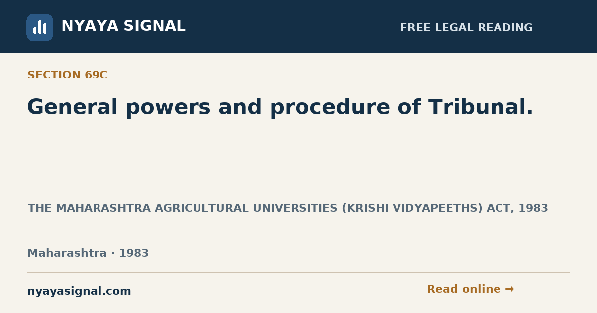 Section 69C — General powers and procedure of Tribunal. | THE MAHARASHTRA AGRICULTURAL UNIVERSITIES (KRISHI VIDYAPEETHS) ACT, 1983 | NYAYA SIGNAL