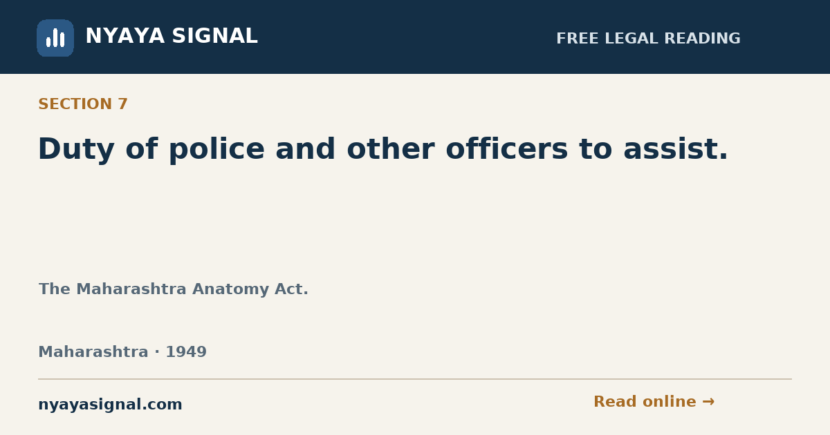 Section 7 — Duty of police and other officers to assist. | The Maharashtra Anatomy Act. | NYAYA SIGNAL