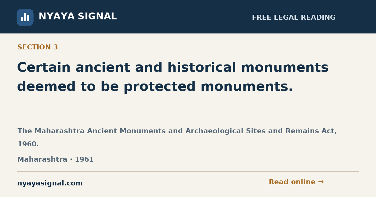 Section 3 — Certain ancient and historical monuments deemed to be protected monuments. | The Maharashtra Ancient Monuments and Archaeological Sites and Remains Act, 1960. | NYAYA SIGNAL