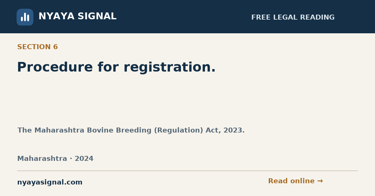 Section 6 — Procedure for registration. | The Maharashtra Bovine Breeding (Regulation) Act, 2023. | NYAYA SIGNAL