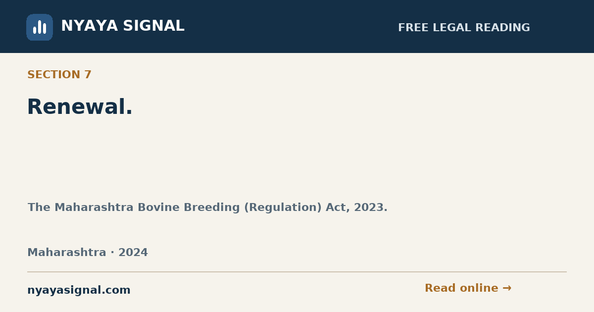 Section 7 — Renewal. | The Maharashtra Bovine Breeding (Regulation) Act, 2023. | NYAYA SIGNAL