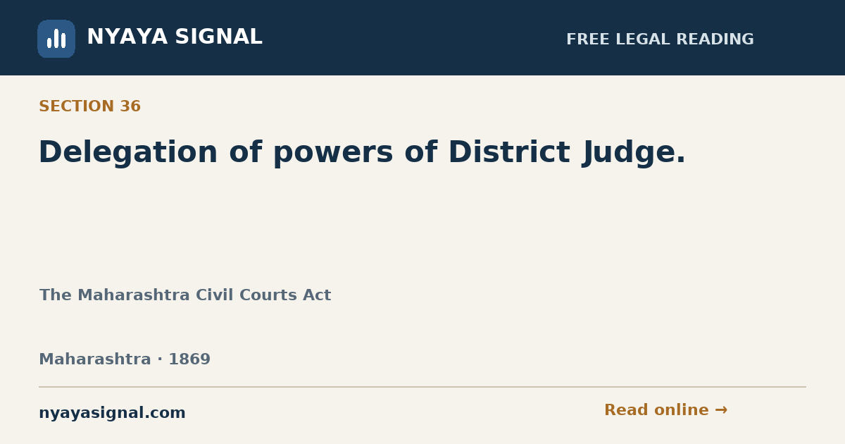 Section 36 — Delegation of powers of District Judge. | The Maharashtra Civil Courts Act | NYAYA SIGNAL