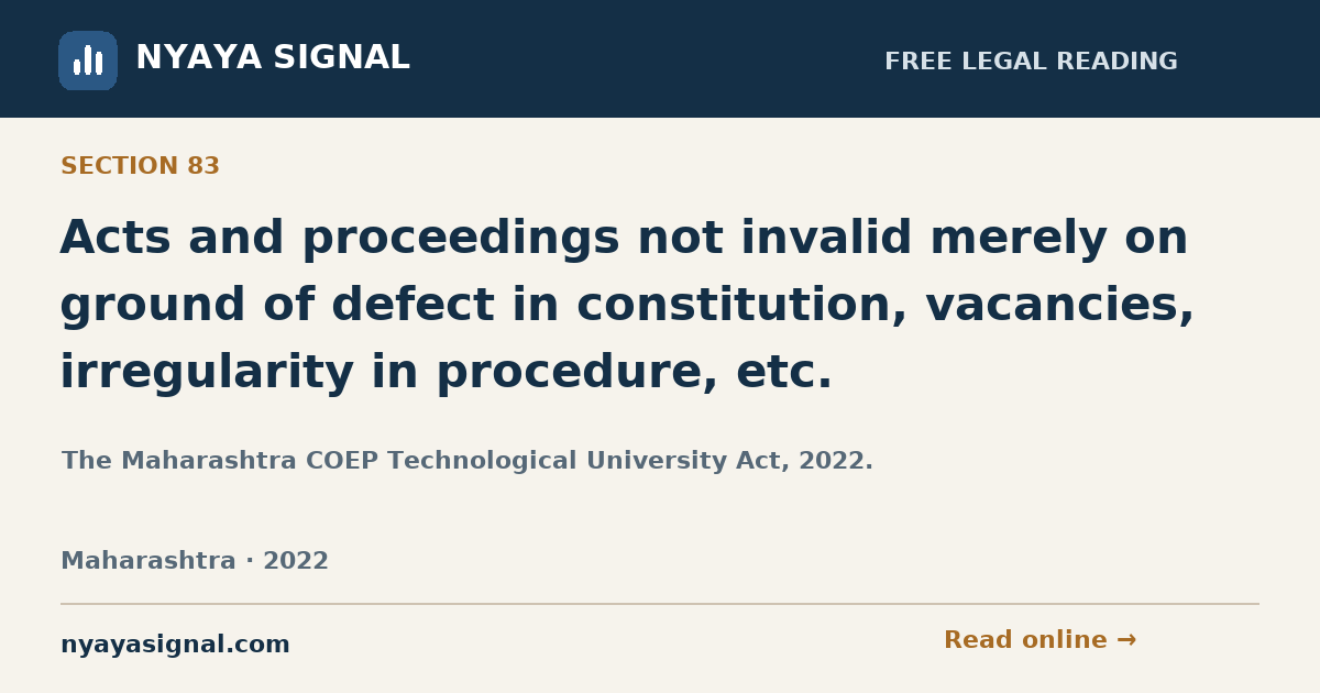 Section 83 — Acts and proceedings not invalid merely on ground of defect in constitution, vacancies, irregularity in procedure, etc. | The Maharashtra COEP Technological University Act, 2022. | NYAYA SIGNAL