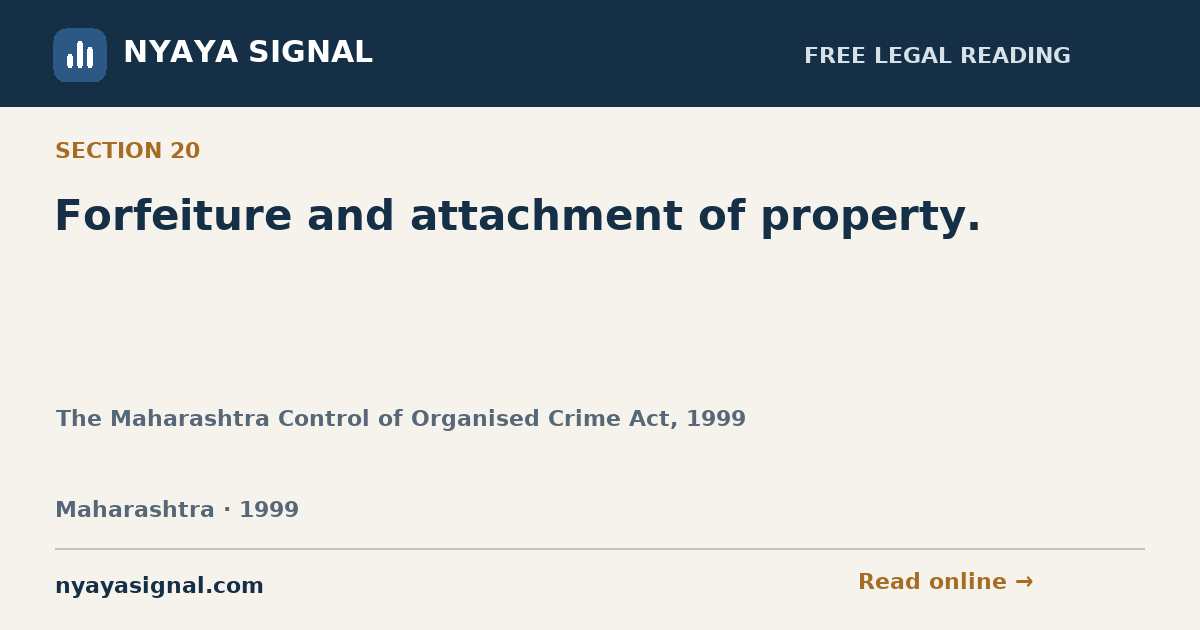 Section 20 — Forfeiture and attachment of property. | The Maharashtra Control of Organised Crime Act, 1999 | NYAYA SIGNAL