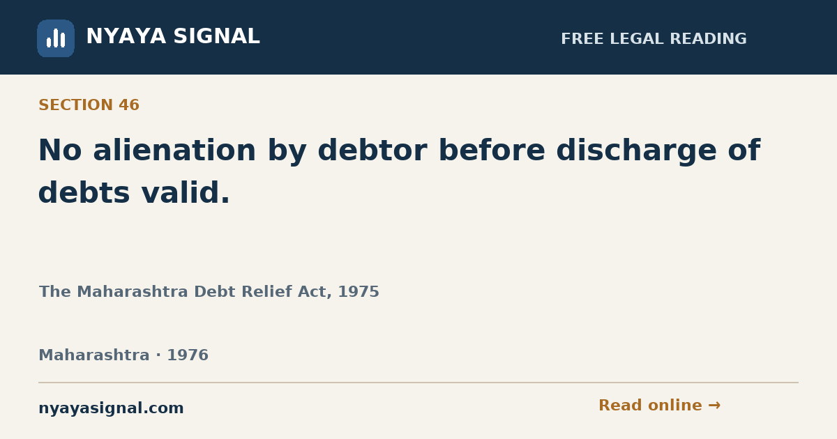 Section 46 — No alienation by debtor before discharge of debts valid. | The Maharashtra Debt Relief Act, 1975 | NYAYA SIGNAL