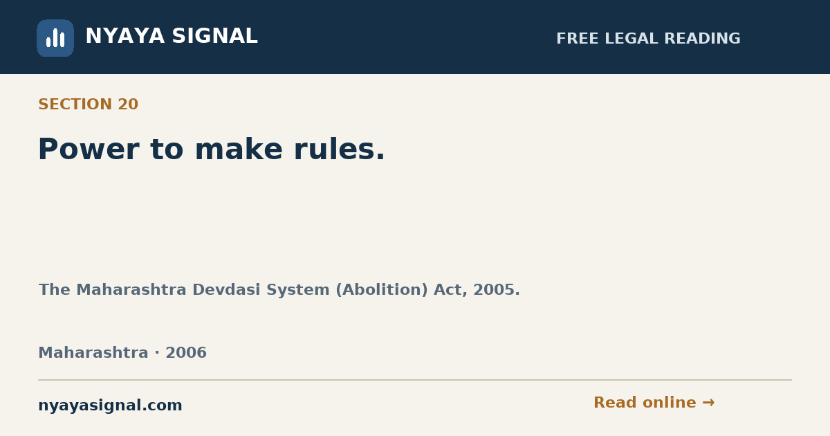 Section 20 — Power to make rules. | The Maharashtra Devdasi System (Abolition) Act, 2005. | NYAYA SIGNAL