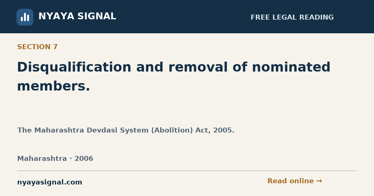Section 7 — Disqualification and removal of nominated members. | The Maharashtra Devdasi System (Abolition) Act, 2005. | NYAYA SIGNAL