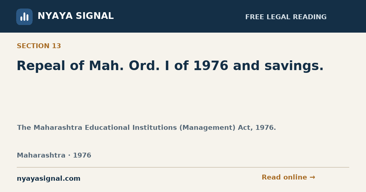 Section 13 — Repeal of Mah. Ord. I of 1976 and savings. | The Maharashtra Educational Institutions (Management) Act, 1976. | NYAYA SIGNAL