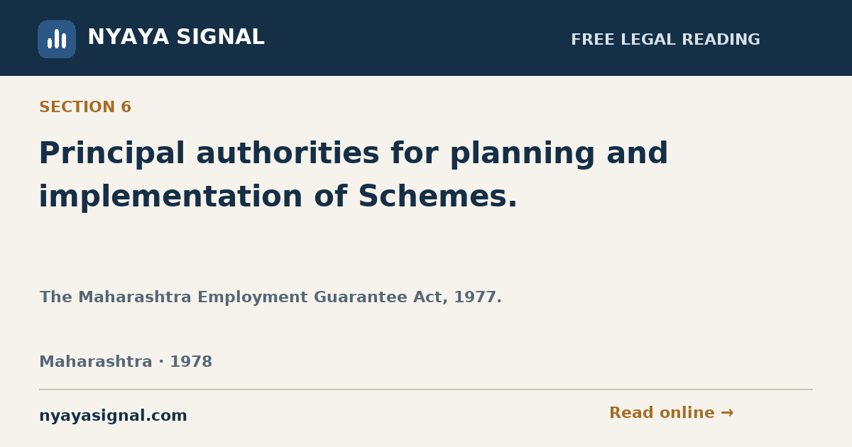Section 6 — Principal authorities for planning and implementation of Schemes. | The Maharashtra Employment Guarantee Act, 1977. | NYAYA SIGNAL
