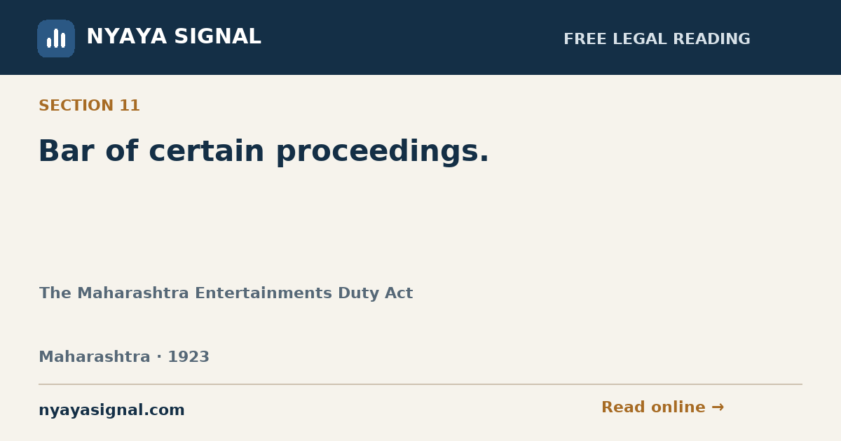 Section 11 — Bar of certain proceedings. | The Maharashtra Entertainments Duty Act | NYAYA SIGNAL