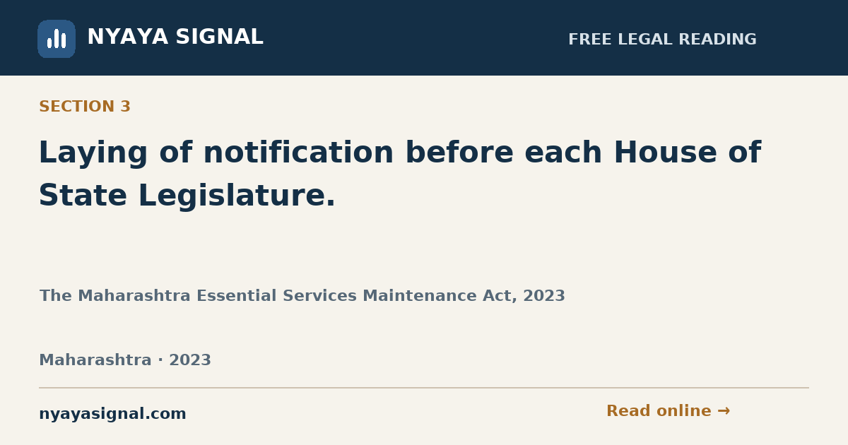 Section 3 — Laying of notification before each House of State Legislature. | The Maharashtra Essential Services Maintenance Act, 2023 | NYAYA SIGNAL