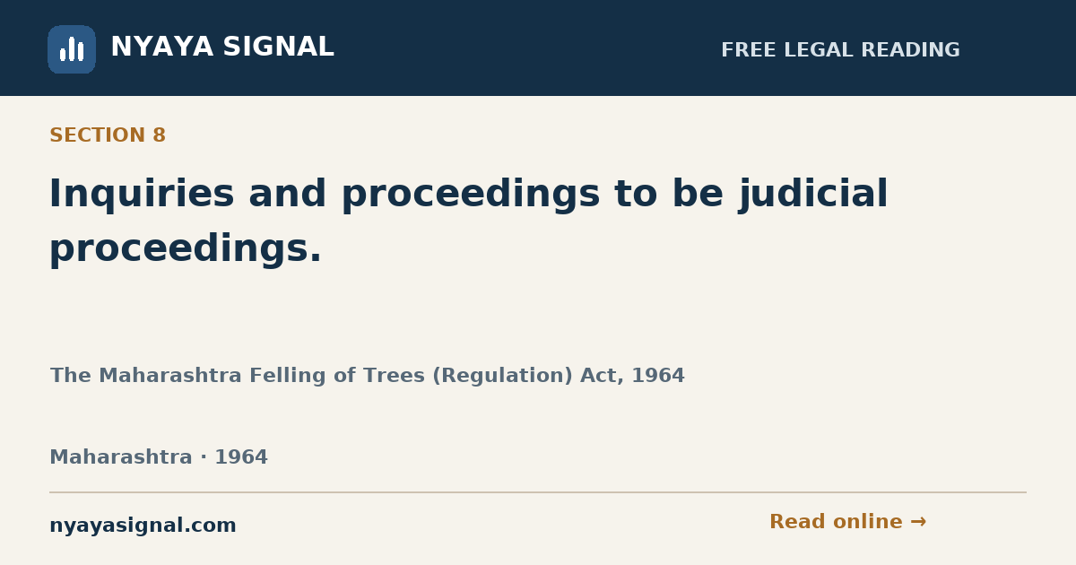 Section 8 — Inquiries and proceedings to be judicial proceedings. | The Maharashtra Felling of Trees (Regulation) Act, 1964 | NYAYA SIGNAL