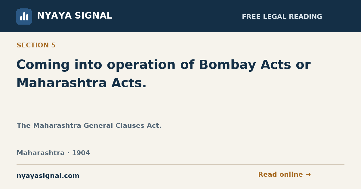 Section 5 — Coming into operation of Bombay Acts or Maharashtra Acts. | The Maharashtra General Clauses Act. | NYAYA SIGNAL