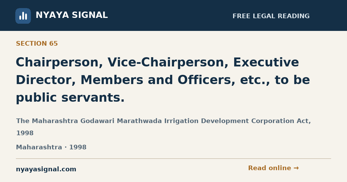 Section 65 — Chairperson, Vice-Chairperson, Executive Director, Members and Officers, etc., to be public servants. | The Maharashtra Godawari Marathwada Irrigation Development Corporation Act, 1998 | NYAYA SIGNAL