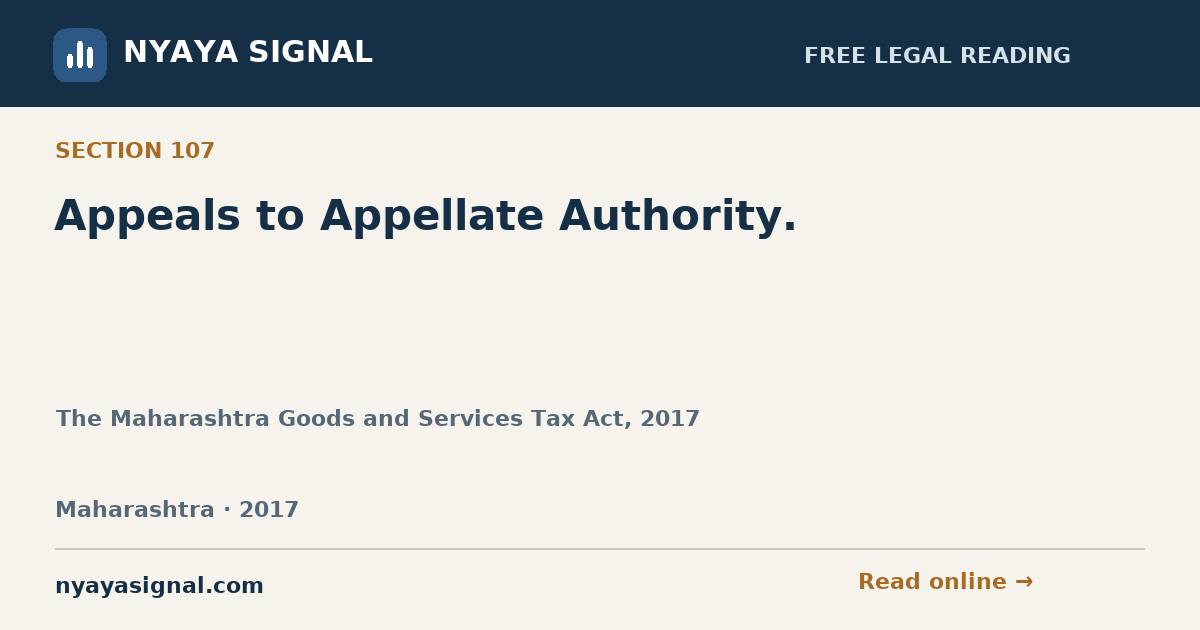Section 107 — Appeals to Appellate Authority. | The Maharashtra Goods and Services Tax Act, 2017 | NYAYA SIGNAL