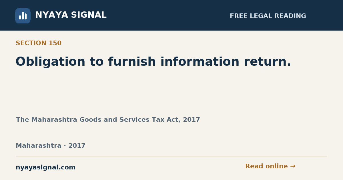 Section 150 — Obligation to furnish information return. | The Maharashtra Goods and Services Tax Act, 2017 | NYAYA SIGNAL