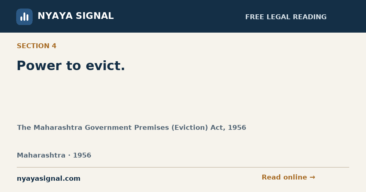 Section 4 — Power to evict. | The Maharashtra Government Premises (Eviction) Act, 1956 | NYAYA SIGNAL