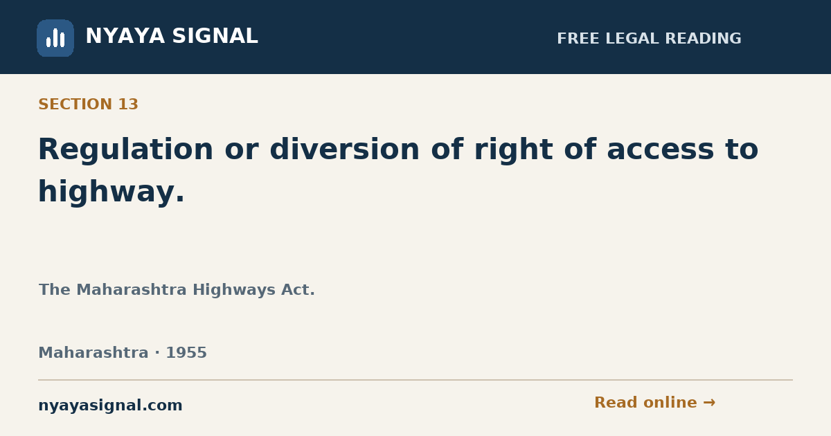 Section 13 — Regulation or diversion of right of access to highway. | The Maharashtra Highways Act. | NYAYA SIGNAL
