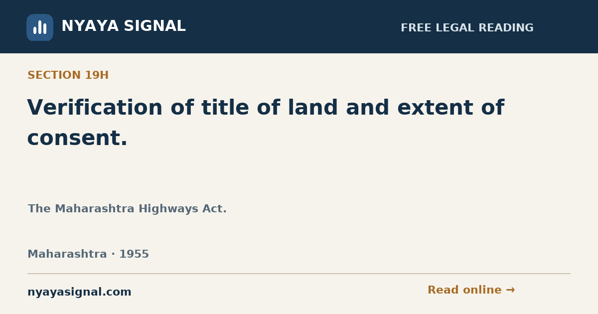 Section 19H — Verification of title of land and extent of consent. | The Maharashtra Highways Act. | NYAYA SIGNAL