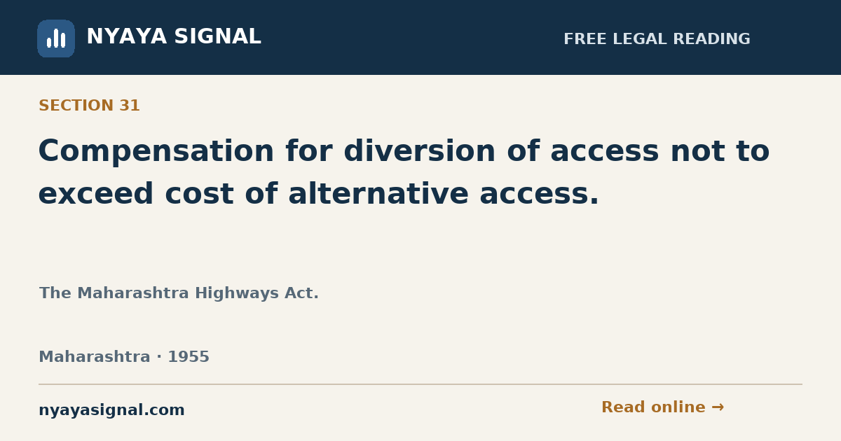 Section 31 — Compensation for diversion of access not to exceed cost of alternative access. | The Maharashtra Highways Act. | NYAYA SIGNAL