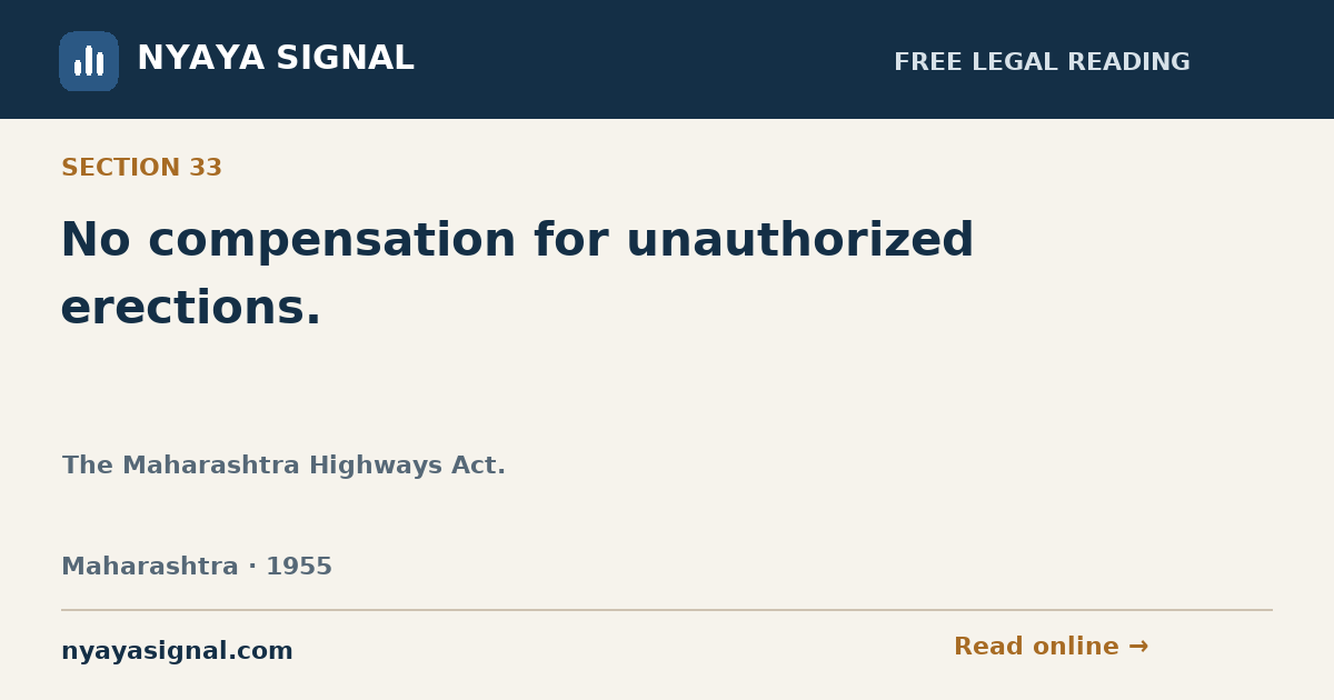 Section 33 — No compensation for unauthorized erections. | The Maharashtra Highways Act. | NYAYA SIGNAL