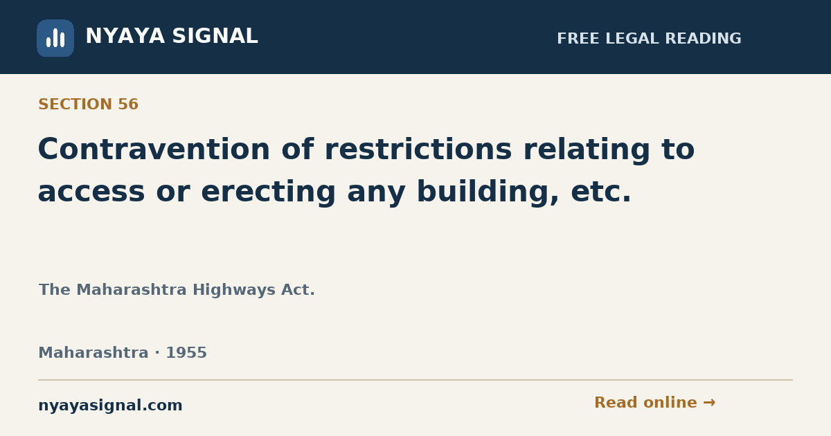 Section 56 — Contravention of restrictions relating to access or erecting any building, etc. | The Maharashtra Highways Act. | NYAYA SIGNAL