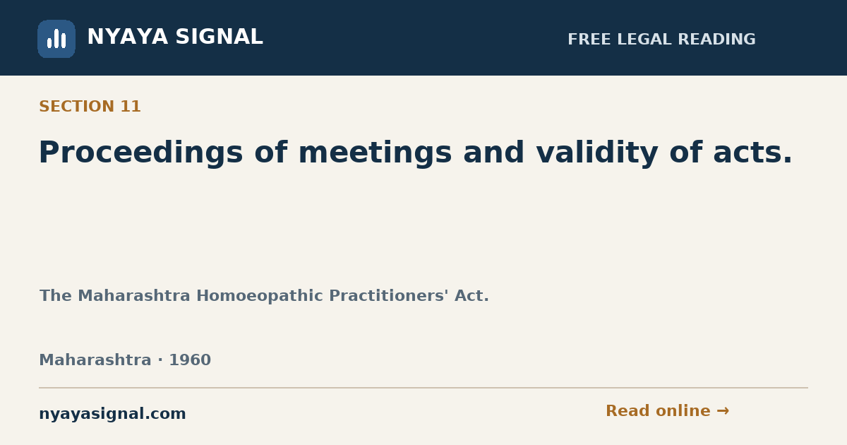 Section 11 — Proceedings of meetings and validity of acts. | The Maharashtra Homoeopathic Practitioners' Act. | NYAYA SIGNAL