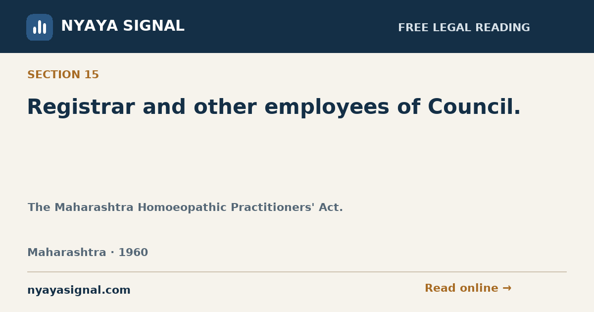 Section 15 — Registrar and other employees of Council. | The Maharashtra Homoeopathic Practitioners' Act. | NYAYA SIGNAL