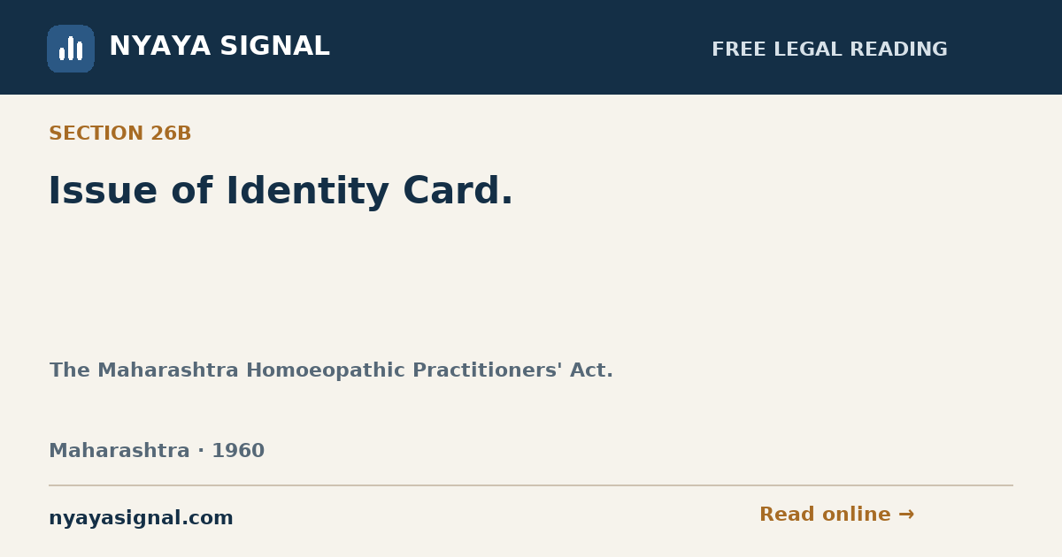 Section 26B — Issue of Identity Card. | The Maharashtra Homoeopathic Practitioners' Act. | NYAYA SIGNAL