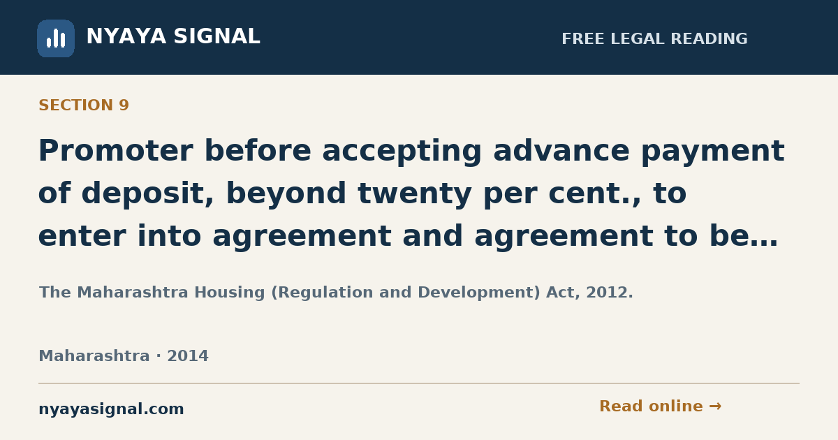 Section 9 — Promoter before accepting advance payment of deposit, beyond twenty per cent., to enter into agreement and agreement to be registered. | The Maharashtra Housing (Regulation and Development) Act, 2012. | NYAYA SIGNAL