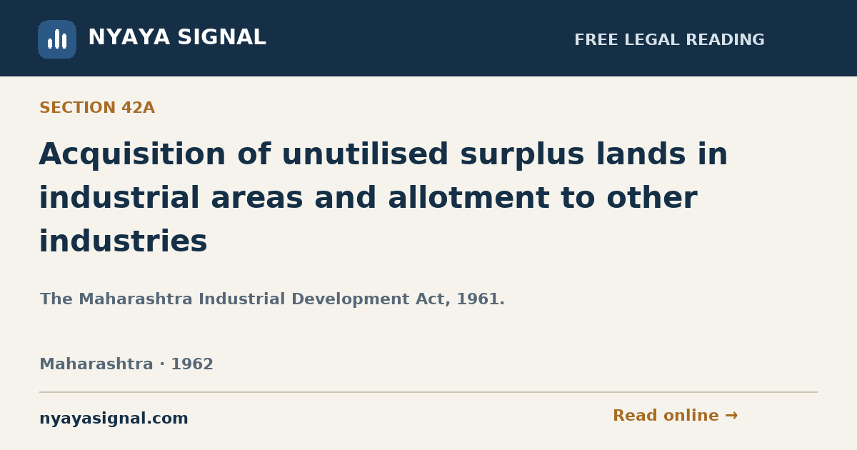 Section 42A — Acquisition of unutilised surplus lands in industrial areas and allotment to other industries | The Maharashtra Industrial Development Act, 1961. | NYAYA SIGNAL