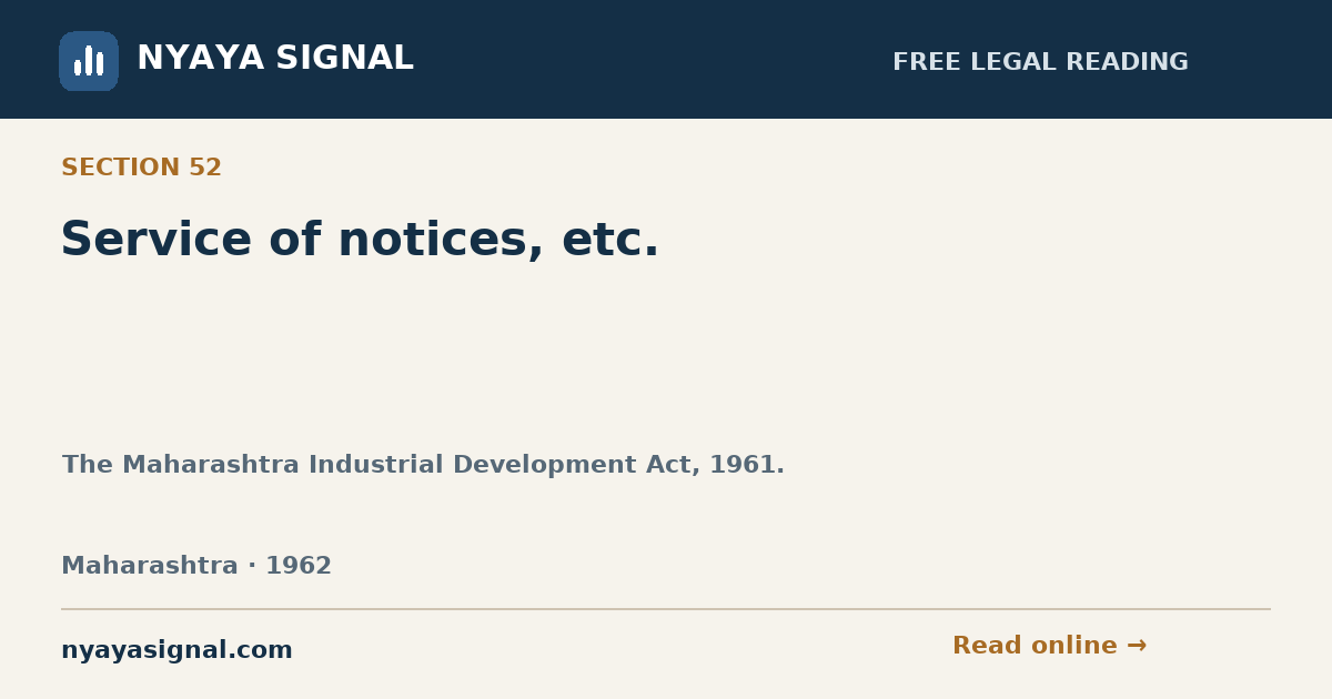 Section 52 — Service of notices, etc. | The Maharashtra Industrial Development Act, 1961. | NYAYA SIGNAL