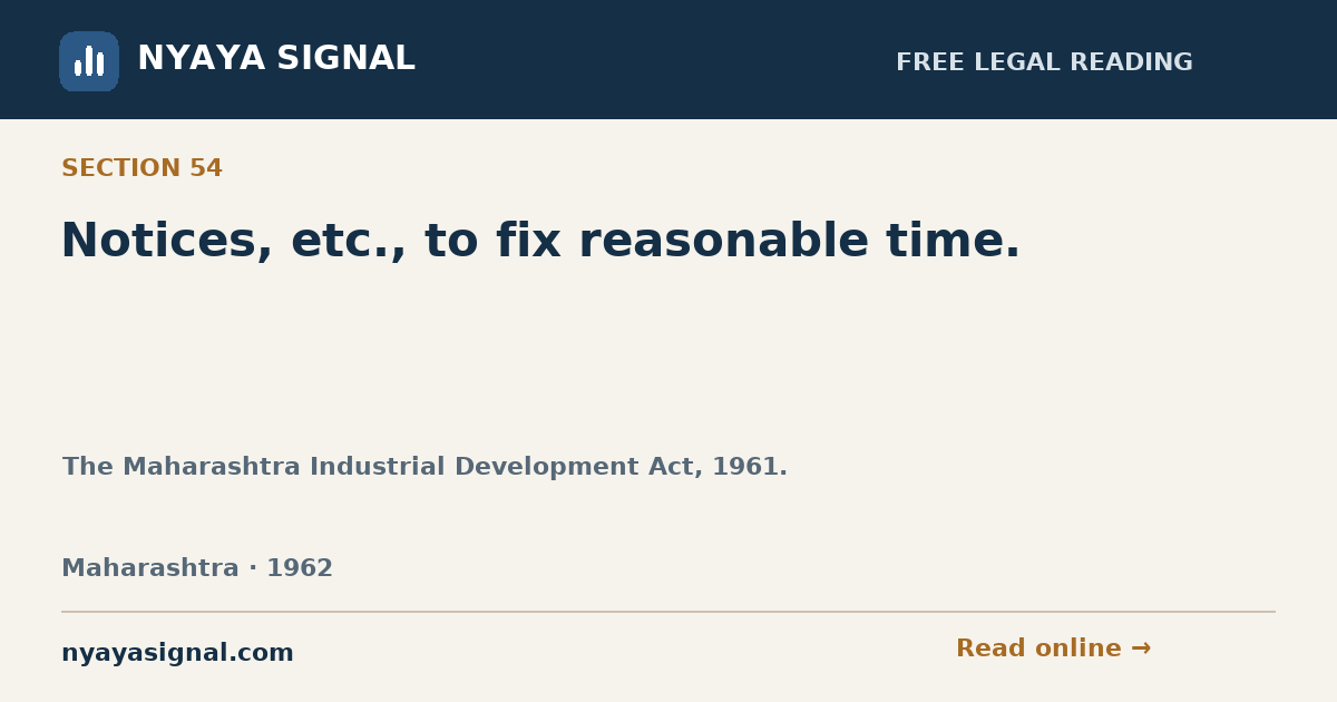 Section 54 — Notices, etc., to fix reasonable time. | The Maharashtra Industrial Development Act, 1961. | NYAYA SIGNAL