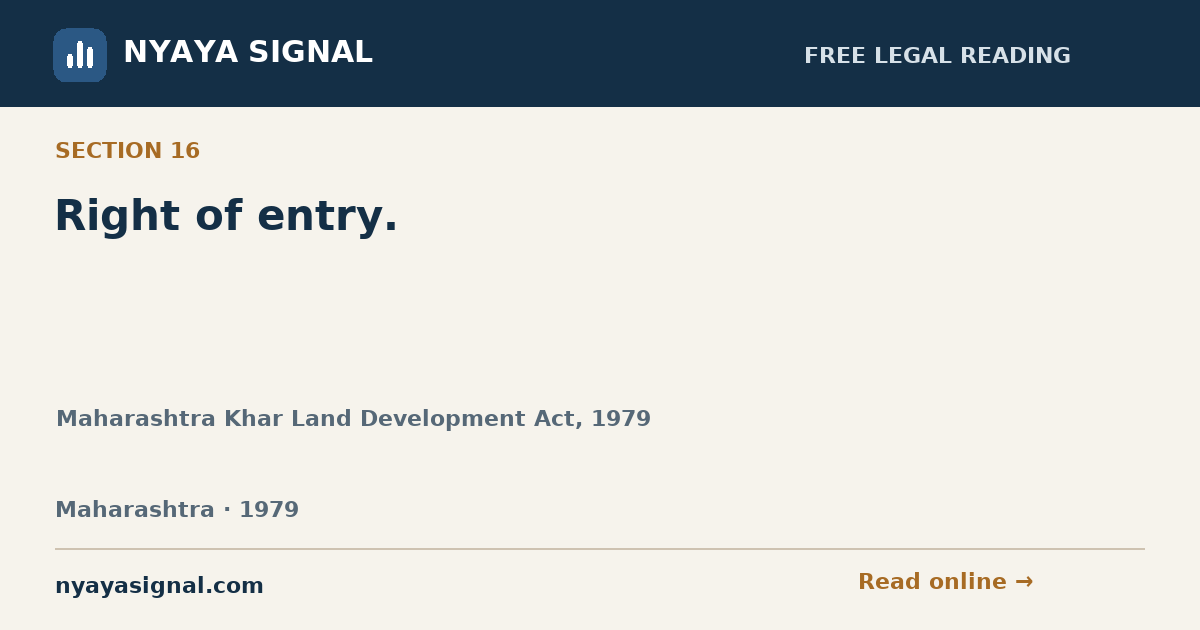 Section 16 — Right of entry. | Maharashtra Khar Land Development Act, 1979 | NYAYA SIGNAL
