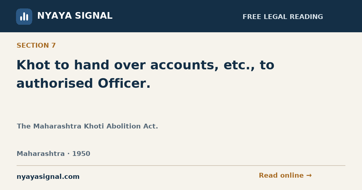 Section 7 — Khot to hand over accounts, etc., to authorised Officer. | The Maharashtra Khoti Abolition Act. | NYAYA SIGNAL