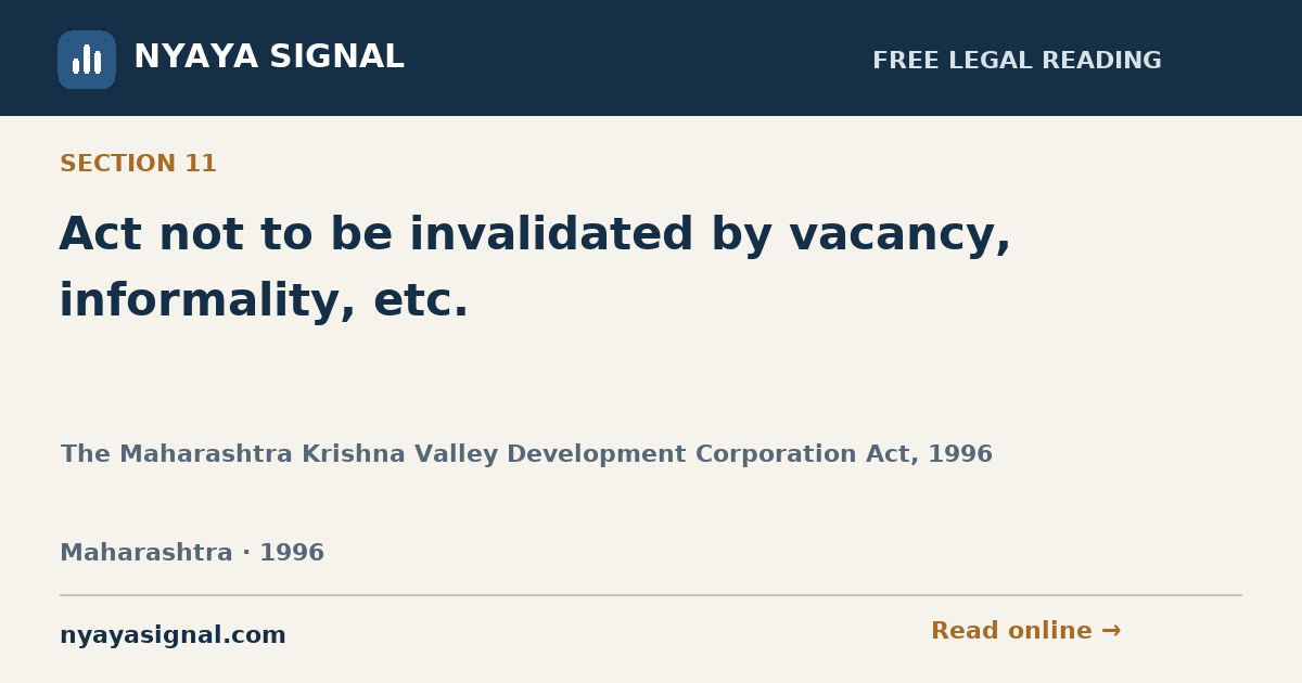 Section 11 — Act not to be invalidated by vacancy, informality, etc. | The Maharashtra Krishna Valley Development Corporation Act, 1996 | NYAYA SIGNAL