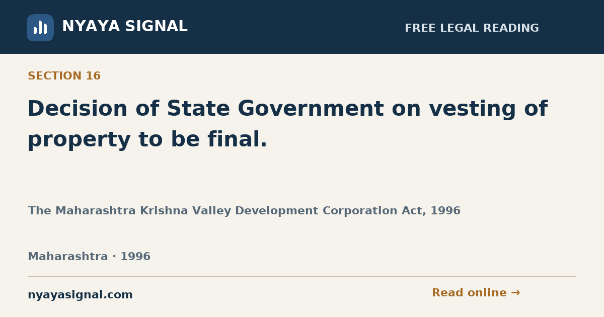 Section 16 — Decision of State Government on vesting of property to be final. | The Maharashtra Krishna Valley Development Corporation Act, 1996 | NYAYA SIGNAL
