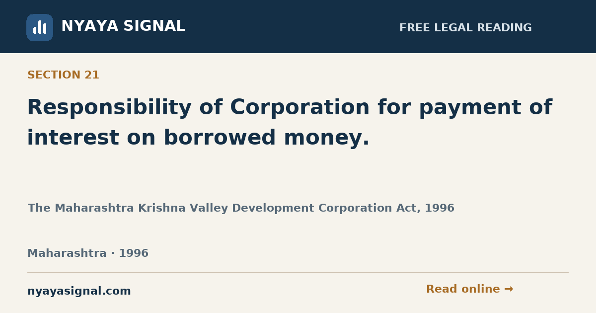 Section 21 — Responsibility of Corporation for payment of interest on borrowed money. | The Maharashtra Krishna Valley Development Corporation Act, 1996 | NYAYA SIGNAL