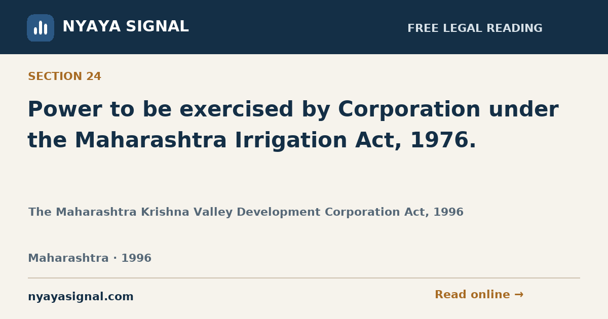 Section 24 — Power to be exercised by Corporation under the Maharashtra Irrigation Act, 1976. | The Maharashtra Krishna Valley Development Corporation Act, 1996 | NYAYA SIGNAL
