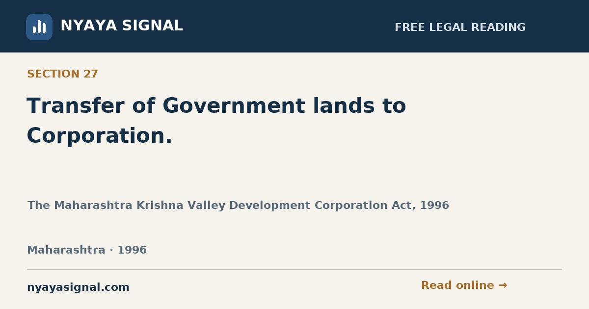 Section 27 — Transfer of Government lands to Corporation. | The Maharashtra Krishna Valley Development Corporation Act, 1996 | NYAYA SIGNAL