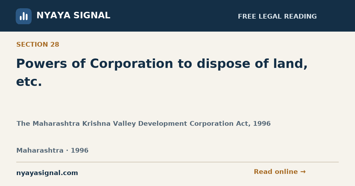Section 28 — Powers of Corporation to dispose of land, etc. | The Maharashtra Krishna Valley Development Corporation Act, 1996 | NYAYA SIGNAL