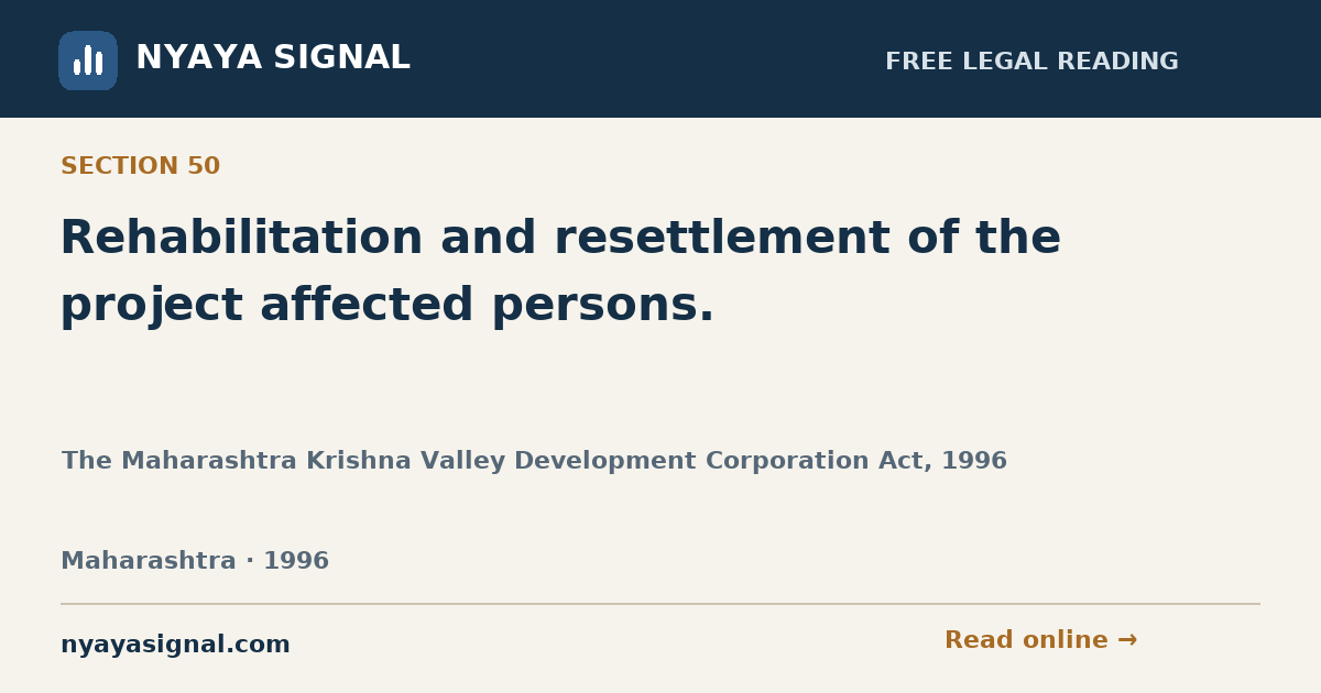 Section 50 — Rehabilitation and resettlement of the project affected persons. | The Maharashtra Krishna Valley Development Corporation Act, 1996 | NYAYA SIGNAL