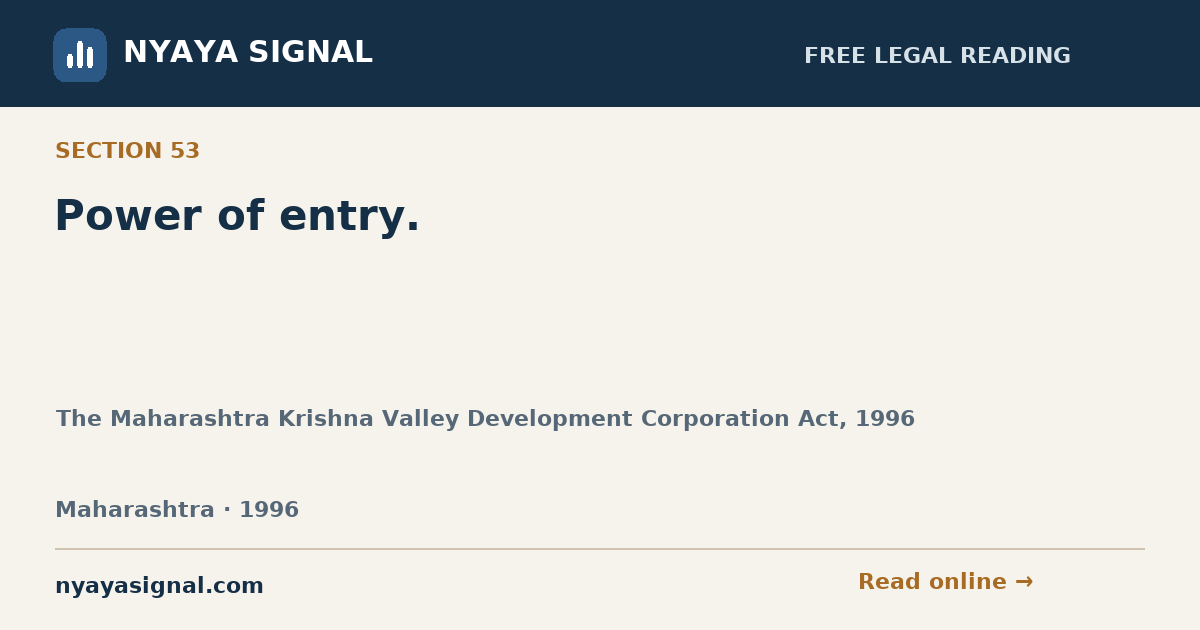 Section 53 — Power of entry. | The Maharashtra Krishna Valley Development Corporation Act, 1996 | NYAYA SIGNAL