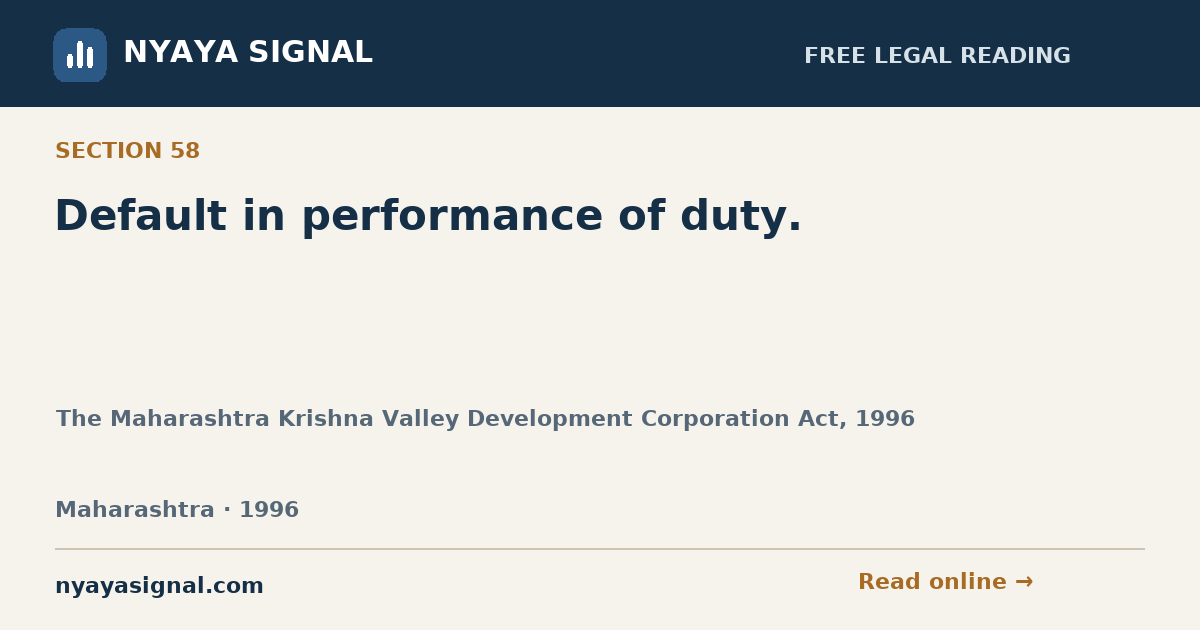 Section 58 — Default in performance of duty. | The Maharashtra Krishna Valley Development Corporation Act, 1996 | NYAYA SIGNAL