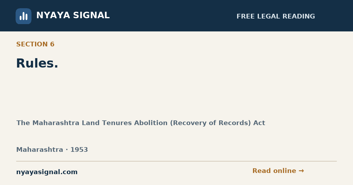 Section 6 — Rules. | The Maharashtra Land Tenures Abolition (Recovery of Records) Act | NYAYA SIGNAL
