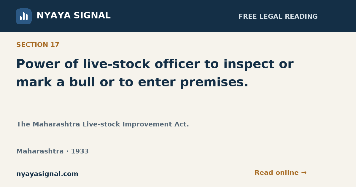 Section 17 — Power of live-stock officer to inspect or mark a bull or to enter premises. | The Maharashtra Live-stock Improvement Act. | NYAYA SIGNAL