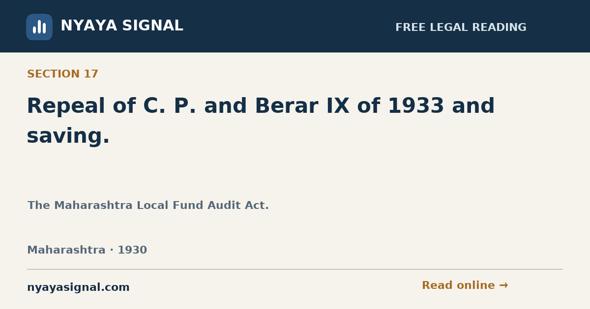 Section 17 — Repeal of C. P. and Berar IX of 1933 and saving. | The Maharashtra Local Fund Audit Act. | NYAYA SIGNAL