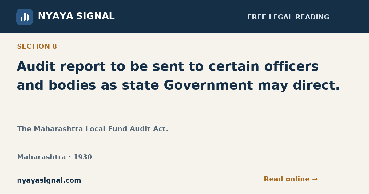 Section 8 — Audit report to be sent to certain officers and bodies as state Government may direct. | The Maharashtra Local Fund Audit Act. | NYAYA SIGNAL