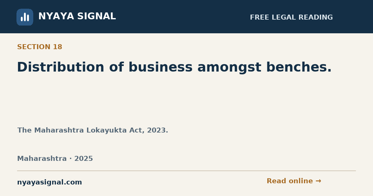 Section 18 — Distribution of business amongst benches. | The Maharashtra Lokayukta Act, 2023. | NYAYA SIGNAL