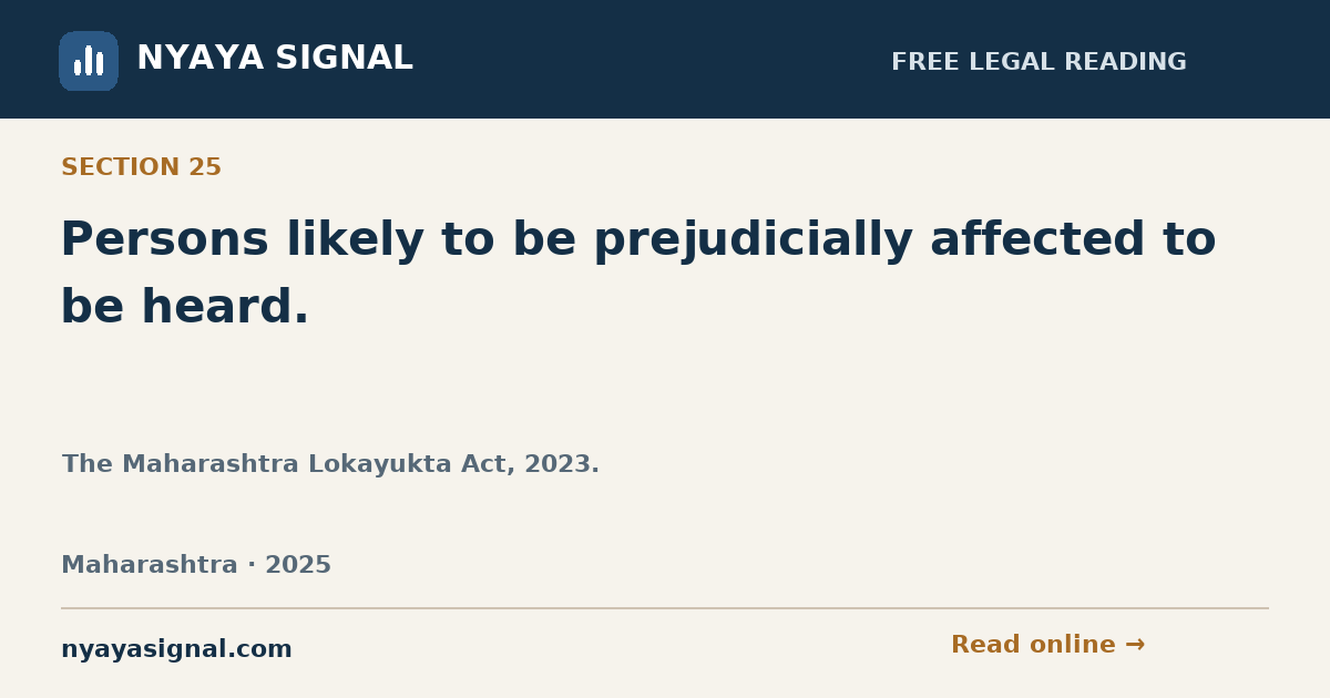 Section 25 — Persons likely to be prejudicially affected to be heard. | The Maharashtra Lokayukta Act, 2023. | NYAYA SIGNAL